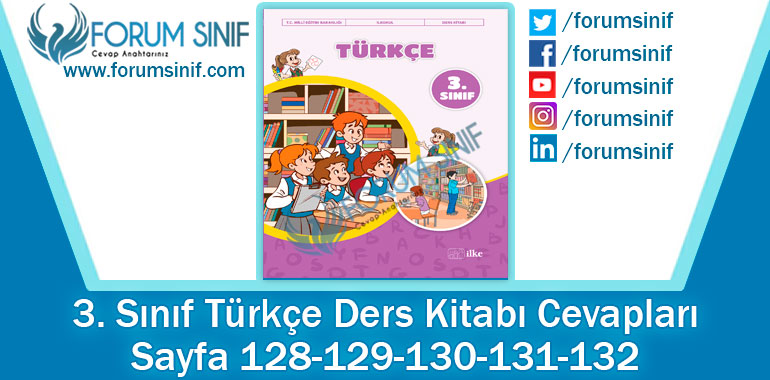 3. Sınıf Türkçe Ders Kitabı 128-129-130-131-132. Sayfa Cevapları İlke Yayıncılık